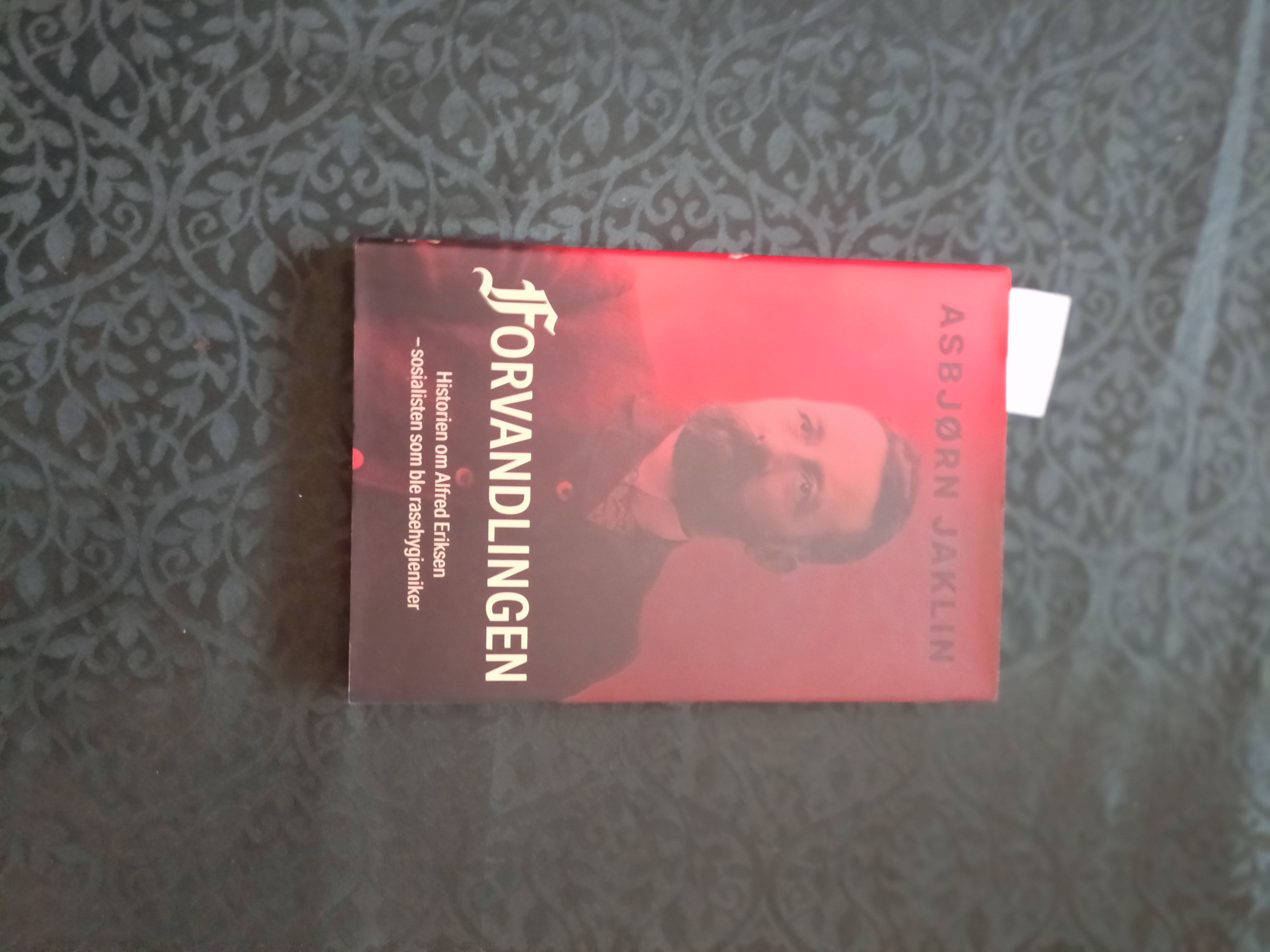 Forvandlingen. Historien om Alfred Eriksen - sosialisten som ble rasehygieniker