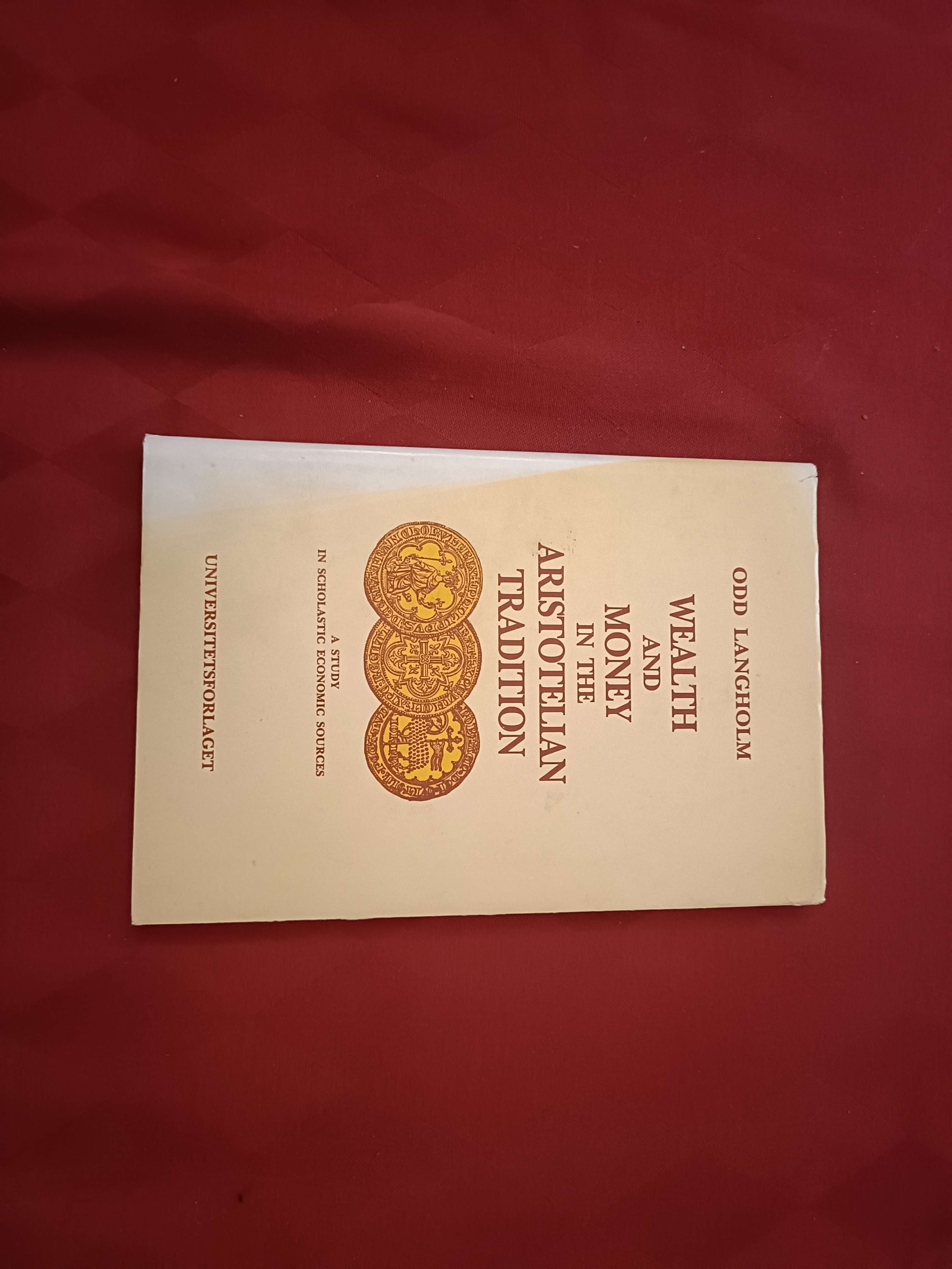 Wealth and Money in the Aristotelian Tradition. A Study in Scolastic Economic Sources