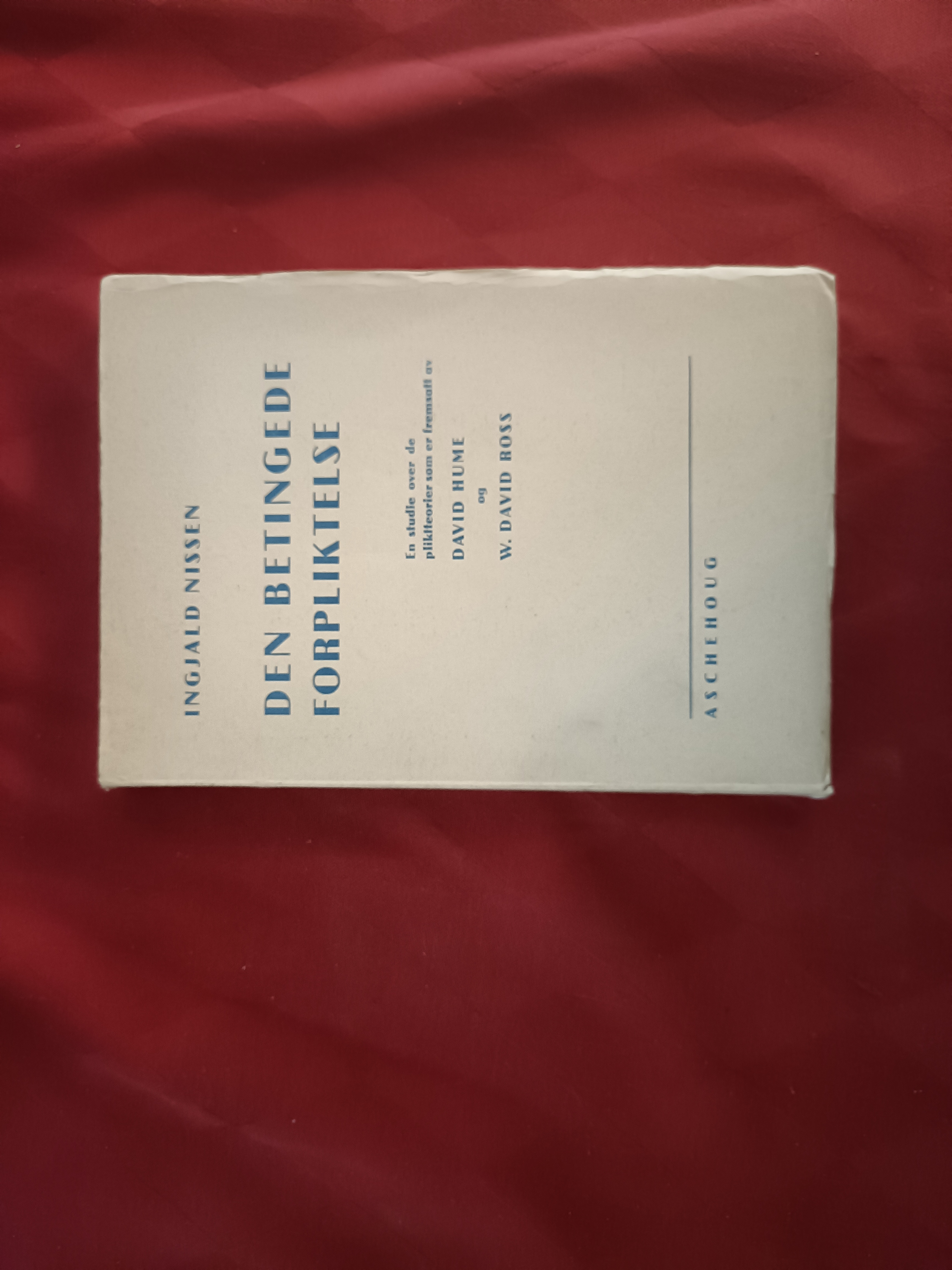 Den betingede forpliktelse. En studie over de pliktteorier som er fremsatt av David Hume og W. David Ross