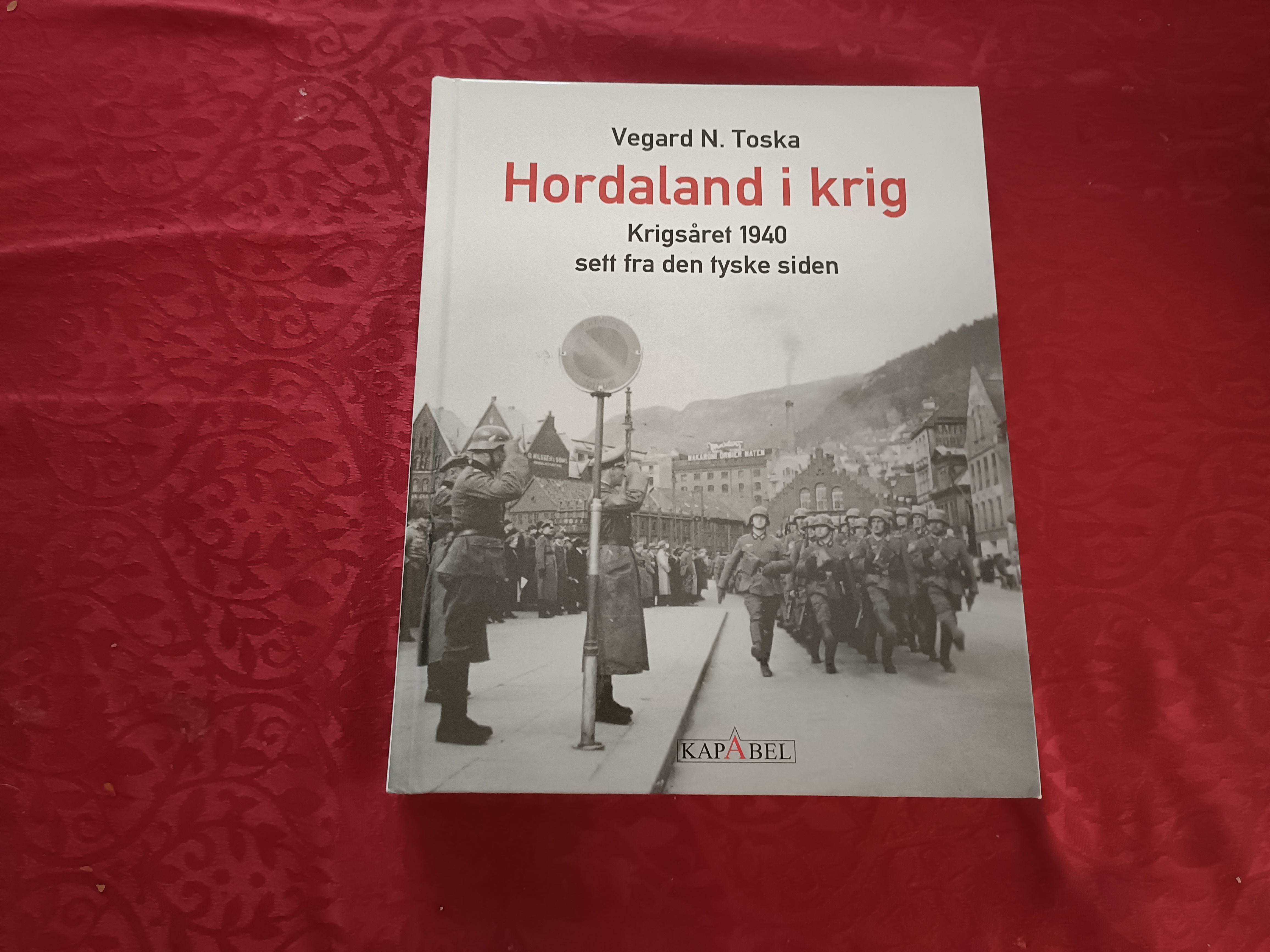 Hordaland i krig. Krigsåret 1940 sett fra den tyske siden